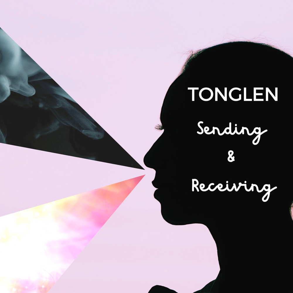 Tonglen – sending & receiving Tonglen - sending & receiving